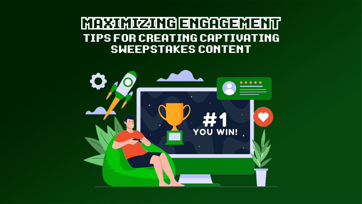 Maximizing Engagement : Tips for Creating Captivating Sweepstakes Content